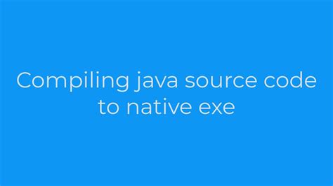 Java Compiling Java Source Code To Native Exe5solution Youtube