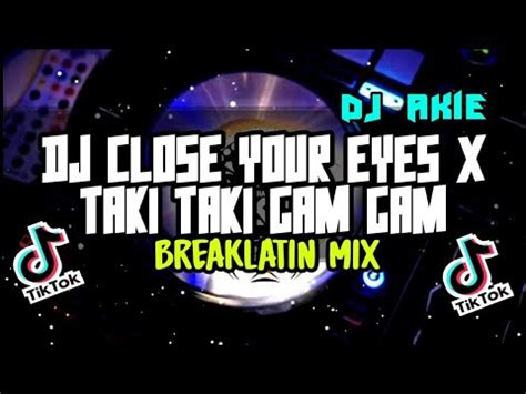 DJ CLOSE YOUR EYES X TAKI TAKI GAM GAM VIRAL TIKTOK BREAKLATIN REMIX