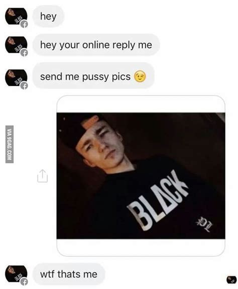 send me pussy pics 😉 9gag