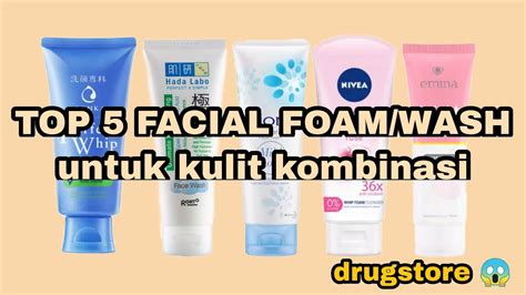 Top 5 Facial Washfoam Untuk Kulit Kombinasi Drugstore Eka