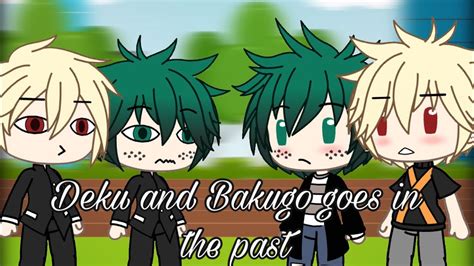 Deku And Bakugo Goes In The Past Bakudeku Lovemekacchan Youtube