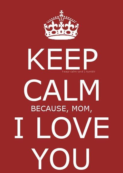 Kc~love You Mom Keep Calm Posters Keep Calm Quotes Me Quotes Keep