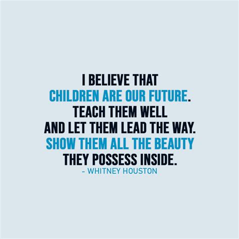 I Believe That Children Are Our Future Teach Them