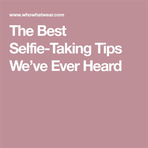 The Best Selfie Taking Tips We’ve Ever Heard Selfie Tips Selfie Selfie Selfie