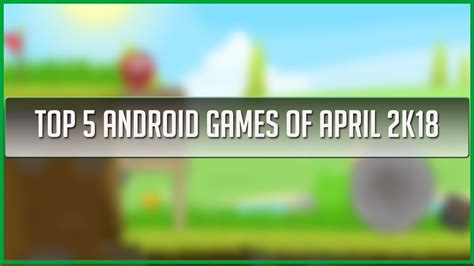 Top 5 Best Android Games Of April 2018 Youtube