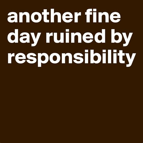 Another Fine Day Ruined By Responsibility Post By Tinkerbelly On