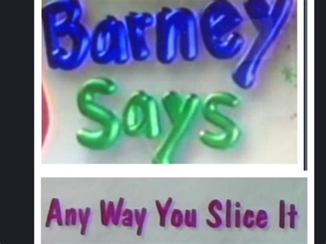 Barney Says Segment Anyway You Slice It Barneyandfriends Wiki