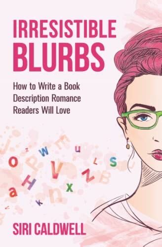 irresistible blurbs how to write a book description romance readers will love siri caldwell