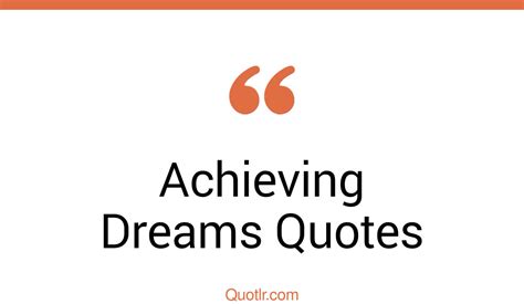 45 Impressive Achieving Dreams Quotes That Will Unlock Your True Potential