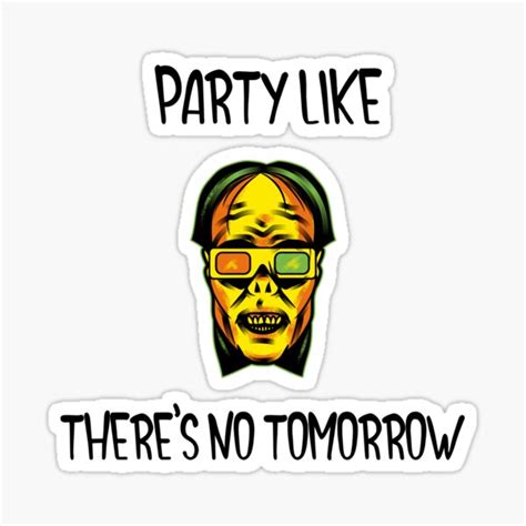 Party Like Theres No Tomorrow Sticker For Sale By Passivedesigned
