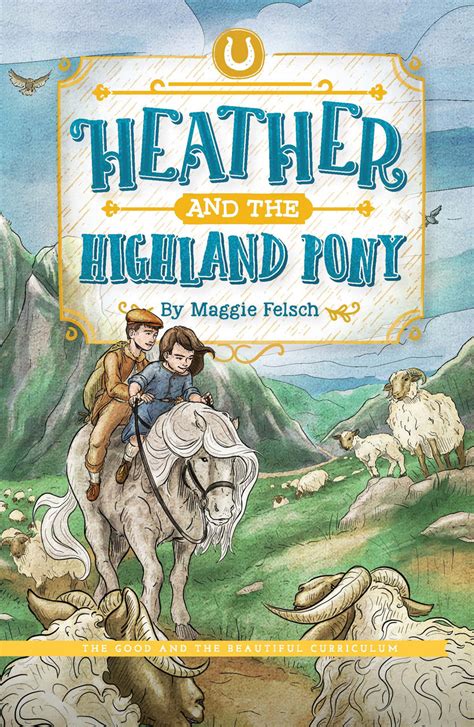 Heather And The Highland Pony By Maggie Felsch The Good And The