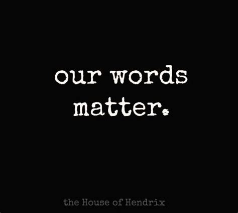 Our Words Matter The House Of Hendrix Words Matter Words Kindness