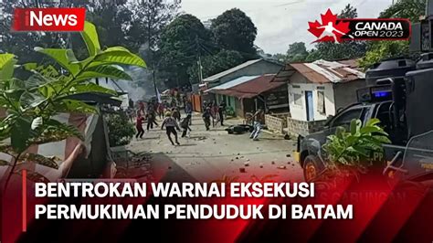 Bentrokan Warnai Eksekusi Permukiman Penduduk Di Batam Riau YouTube