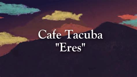 8,891 likes · 23 talking about this. CAFE TACUBA ERES (LETRA) HQ - YouTube