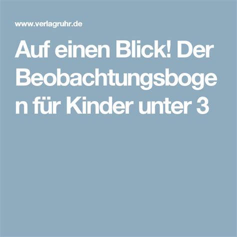 Es wurde konzipiert, um personen, die im alltag viel mit. Auf einen Blick! Der Beobachtungsbogen für Kinder unter 3 ...