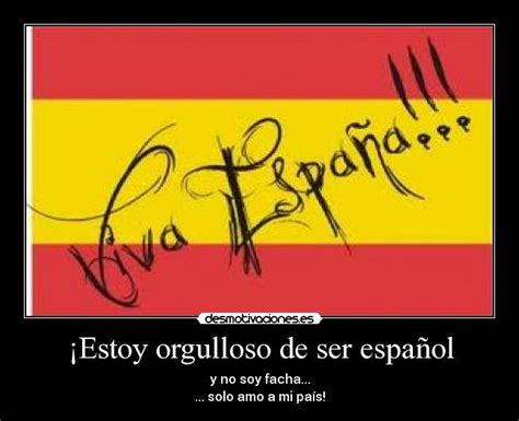 ¡estoy Orgulloso De Ser Español Desmotivaciones
