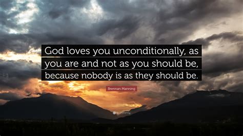 Brennan Manning Quote “god Loves You Unconditionally As You Are And
