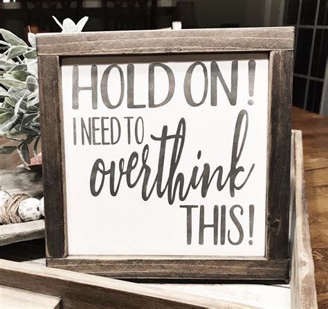 Hold On I Need To Overthink This Wood Sign Gift Farmhouse Etsy Wood