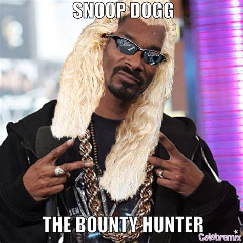 Snoop Dog The Bounty Hunter Dog The Bounty Hunter Snoop Dog Dogg