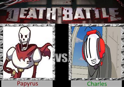 Charles Vs Papyrus Death Battle Fanon Wiki Fandom