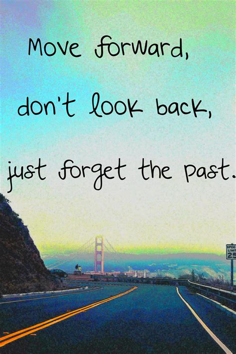 Forgetting Past Moving Forward Quotes Quotesgram