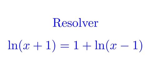 Resolver Lnx11lnx 1 Ecuaciones Logarítmicas Youtube