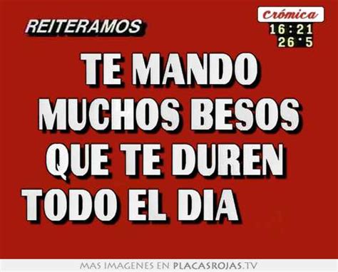 Te Mando Muchos Besos Que Te Duren Todo El Dia Placas Rojas TV