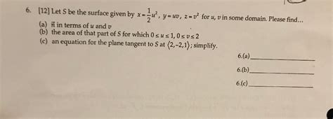 solved 6 [12] let s be the surface given by x u y uv
