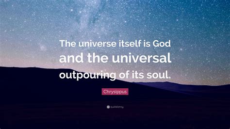 Chrysippus Quote The Universe Itself Is God And The Universal