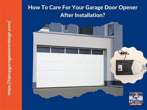 How To Care For Your Garage Door Opener After Installation Tip Top