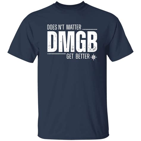 Doesnt Matter Dmgb Get Better Shirt Julio Rodríguez Seattle Mariners