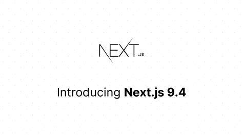 Blog - Next.js 9.4 | Next.js | Next.js 中文网