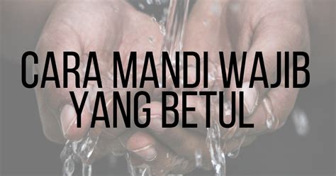 Adapun tata cara untuk mandi wajib adalah sebagai berikut. Cara Mandi Wajib Yang Betul Dan Mudah (JAKIM, PU Azman ...