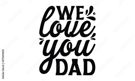 vecteur stock we love you dad father s day t shirt design hand drawn lettering phrase daddy