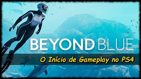 Beyond Blue Ps4 Pt Br O Início De Gameplay Com Legendas Em Português