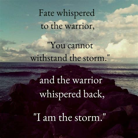 And The Warrior Whispered Back I Am The Storm Quotes Pinterest
