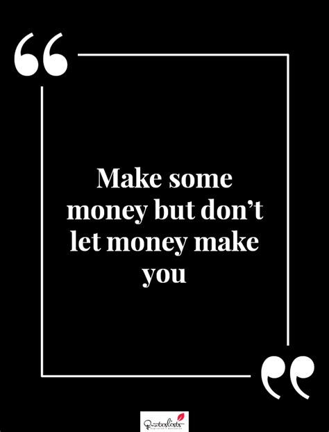 Motivation Quote Make Some Money But Dont Let Money Make You