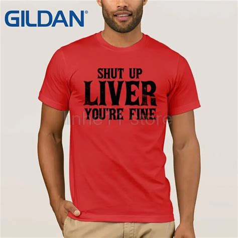 Shut Up Liver Youre Fine T Shirt Funny Drinking T Shirt T Shirt Tops Summer Tees Cotton O Neck