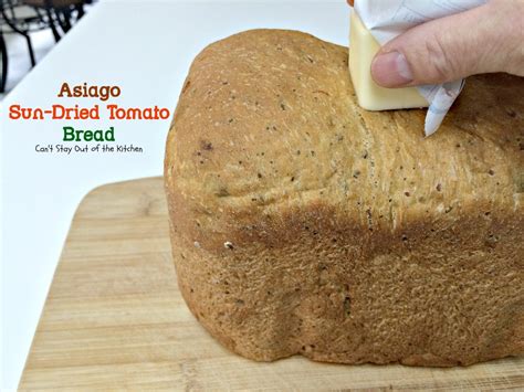 Asiago Sun Dried Tomato Bread Cant Stay Out Of The Kitchen