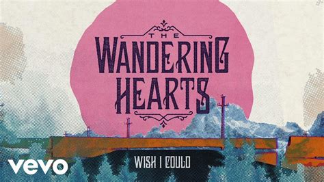 The Wandering Hearts Wish I Could Youtube
