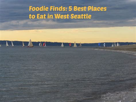 Foodie Finds: 5 Best Places to Eat in West Seattle | Wandering Educators