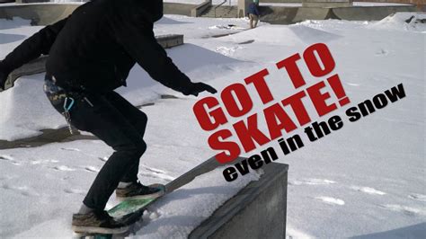 Got To Skate Even In The Snow Youtube
