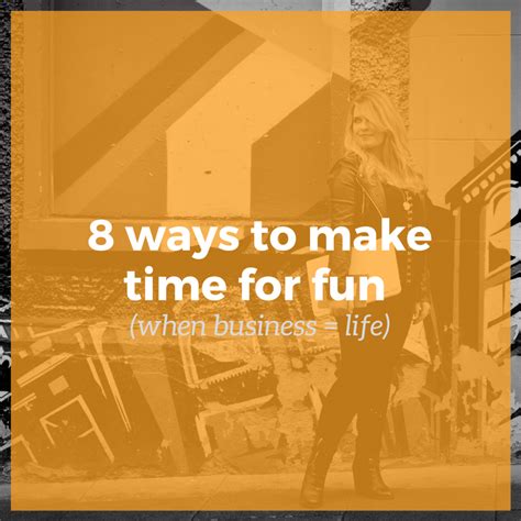 8 Ways To Make Time For Fun When Business Life Daire Paddy
