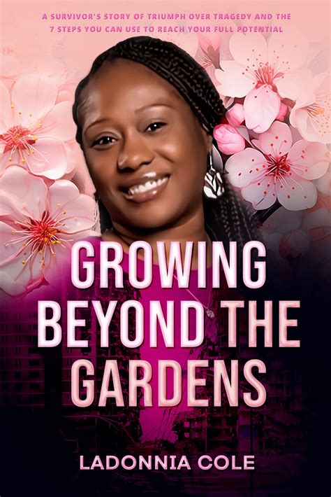 Growing Beyond the Gardens: a Survivor's Story of Triumph Over Tragedy