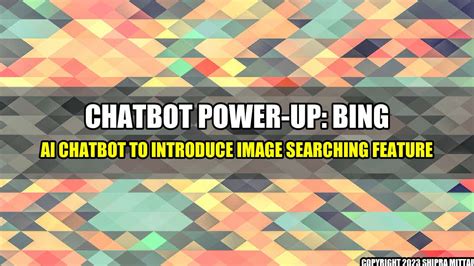 Chatbot Power Up Bing Ai Chatbot To Introduce Image Searching Feature