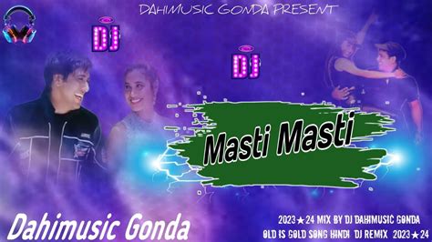 Masti Masti Old Is Gold Dj Song 2023★24dahimusic Gonda Youtube