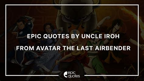 15 Epic Quotes By Uncle Iroh From Avatar The Last Airbender