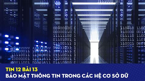 Tin 12 Bài 13 Bảo Mật Thông Tin Trong Các Hệ Cơ Sở Dữ Liệu