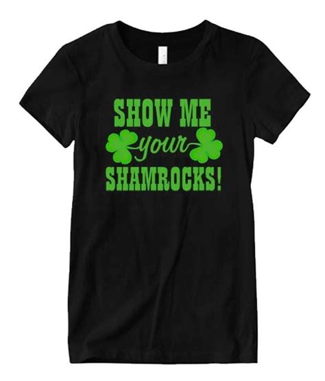 Show Me Your Shamrocks Matching T Shirt In 2021 Shirts T Shirt Perfect Shirt