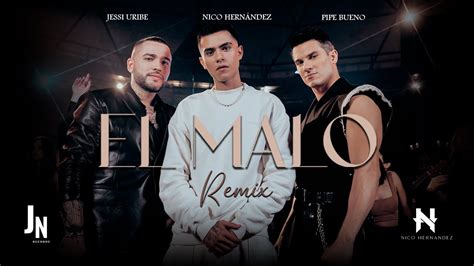 Nico Hernández Jessi Uribe And Pipe Bueno El Malo Remix Official
